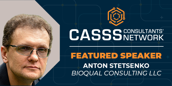 Professional headshot of male with text 'CASSS Consultants' Network Featured Speaker Anton Stetsenko BioQual Consulting LLC'