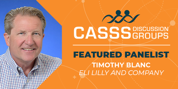 CASSS Discussion Groups Featured Panelist Timothy Blanc, Eli Lilly and Company