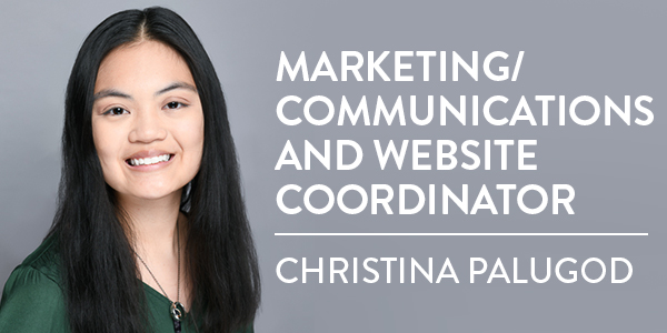 Image of female with black hair smiling and text 'Marketing/Communications and Website Coordinator Christina Palugod'